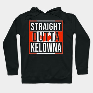 Straight Outta Kelowna - Gift for Canadian From Kelowna British Columbia Hoodie